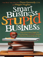 Smart Business, Stupid Business: What School Never Taught You About Building a Successful Business