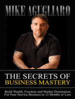 The Secrets of Business Mastery: Build Wealth, Freedom and Market Domination For Your Service Business in 12 Months or Less