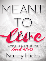 Meant to Live: Living in Light of the Good News