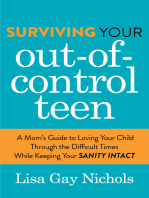 Surviving Your Out-of-Control Teen: A Mom's Guide to Loving Your Child Through the Difficult Times While Keeping Your Sanity Intact