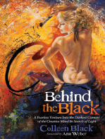 Behind the Black: A Fearless Venture Into the Darkest Corners of the Creative Mind In Search of Light