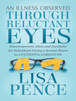 An Illness Observed Through Reluctant Eyes: Encouragement, Ideas and Anecdotes for Individuals Facing a Serious Illness as a Patient or Caregiver