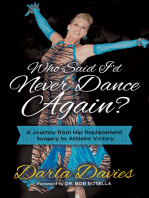Who Said I'd Never Dance Again?: A Journey From Hip Replacement Surgery to Athletic Victory