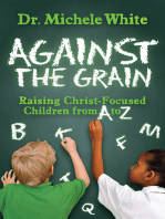 Against the Grain: Raising Christ-Focused Children from A to Z