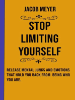 Stop Limiting Yourself: Release Mental Junks and Emotions That Hold You Back From Being Who You Are.