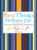 Best Things Fathers Do: Ideas and Advice from Real World Dads