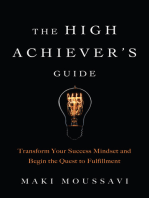 The High Achiever's Guide: Transform Your Success Mindset and Begin the Quest to Fulfillment