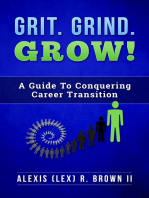 Grit. Grind. GROW!: A Guide To Conquering Career Transition