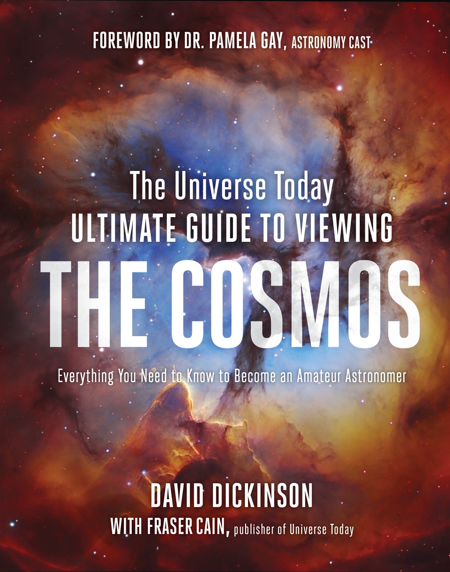 The Universe Today Ultimate Guide to Viewing the Cosmos by David Dickinson 