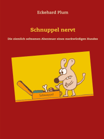 Schnuppel nervt: Die ziemlich seltsamen Abenteuer eines merkwürdigen Hundes
