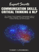 Expert Secrets – Communication Skills, Critical Thinking & NLP: The Ultimate Neuro-Linguistic Programming Guide to Improve Body Language, Charisma, Decision Making, Problem Solving, and Self-Discipline.