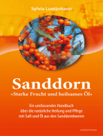 Sanddorn - Starke Frucht und heilsames Öl: Ein umfassendes Handbuch über die natürliche Heilung und Pflege mit Saft und Öl aus den Sanddornbeeren