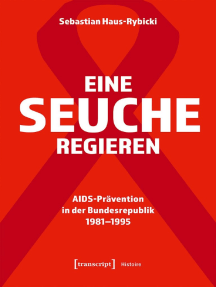 Eine Seuche regieren: AIDS-Prävention in der Bundesrepublik 1981-1995