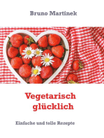 Vegetarisch glücklich: Einfache und tolle Rezepte