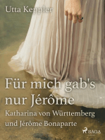 Für mich gab's nur Jérôme - Katharina von Württemberg und Jérôme Bonaparte
