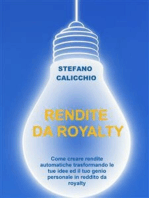 Rendite da royalty: Come creare rendite automatiche trasformando le tue idee ed il tuo genio personale in reddito da royalty