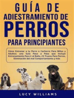 Guía de Adiestramiento de Perros Para Principiantes: Cómo entrenar a tu perro o cachorro para niños y adultos: una guía paso a paso que incluye entrenamiento para ir al baño, 23 trucos para perros, eliminación del mal comportamiento y más