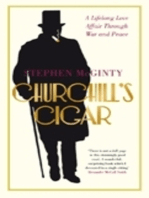 Churchill's Cigar: A Lifelong Love Affair Through War and Peace