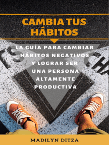 Cambia tus hábitos: La guía para cambiar hábitos negativos y lograr ser ...