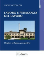 Lavoro e pedagogia del lavoro: Origine, sviluppo, prospettive