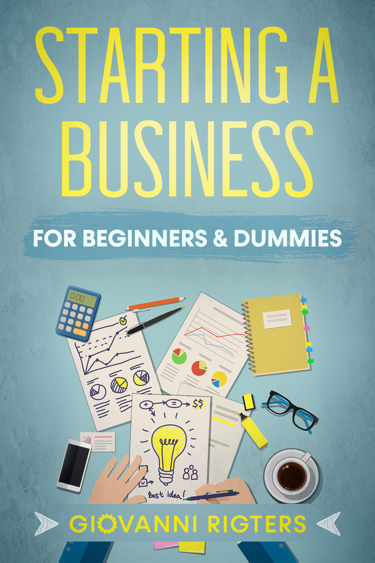 Starting A Business For Beginners &amp; Dummies by Giovanni Rigters (Ebook) - Read free for 30 days