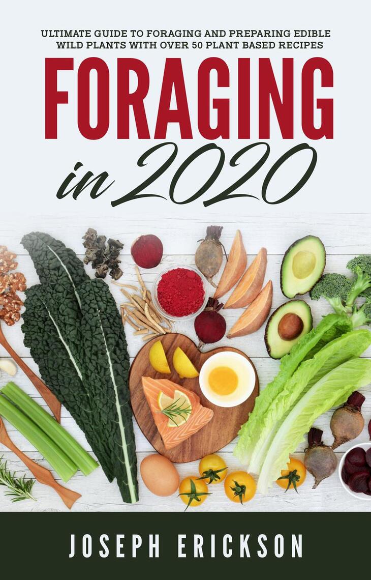 Foraging in 2020: The Ultimate Guide to Foraging and Preparing Edible ...