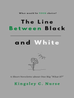 The Line Between Black and White: A Short Novelette About One Big "What If?"