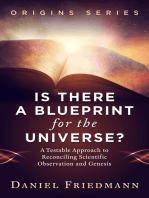 Is There a Blueprint for the Universe? A Testable Approach to Reconciling Scientific Observation and Genesis