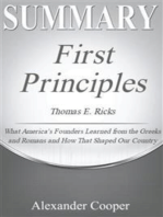 Summary of First Principles: by Thomas E. Ricks - What America’s Founders Learned from the Greeks and Romans and How That Shaped Our Country -  A Comprehensive Summary