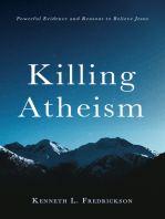 Killing Atheism: Powerful Evidence and Reasons to Believe Jesus