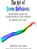 The Art of Divine Selfishness - Transform Your Life, Your Business & the World by Putting You First
