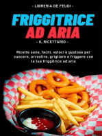 Friggitrice Ad Aria, Il Ricettario: Ricette sane, facili, veloci e gustose per cuocere, arrostire, grigliare e friggere con la tua friggitrice ad aria