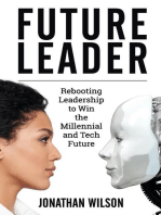 Future Leader: Rebooting Leadership To Win The Millennial And Tech Future