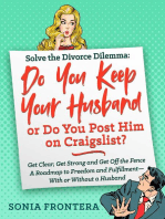 Solve the Divorce Dilemma: Do You Keep Your Husband or Do You Post Him on Craigslist?: Get Clear, Get Strong and Get Off the Fence. A Roadmap to Freedom and Fulfillment--With or Without a Husband