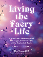 Living the Faery Life: A Guide to Connecting with the Magic, Power and Joy of the Enchanted Realm (A gift and a fun guide to the world of fairies and nature, Paganism)