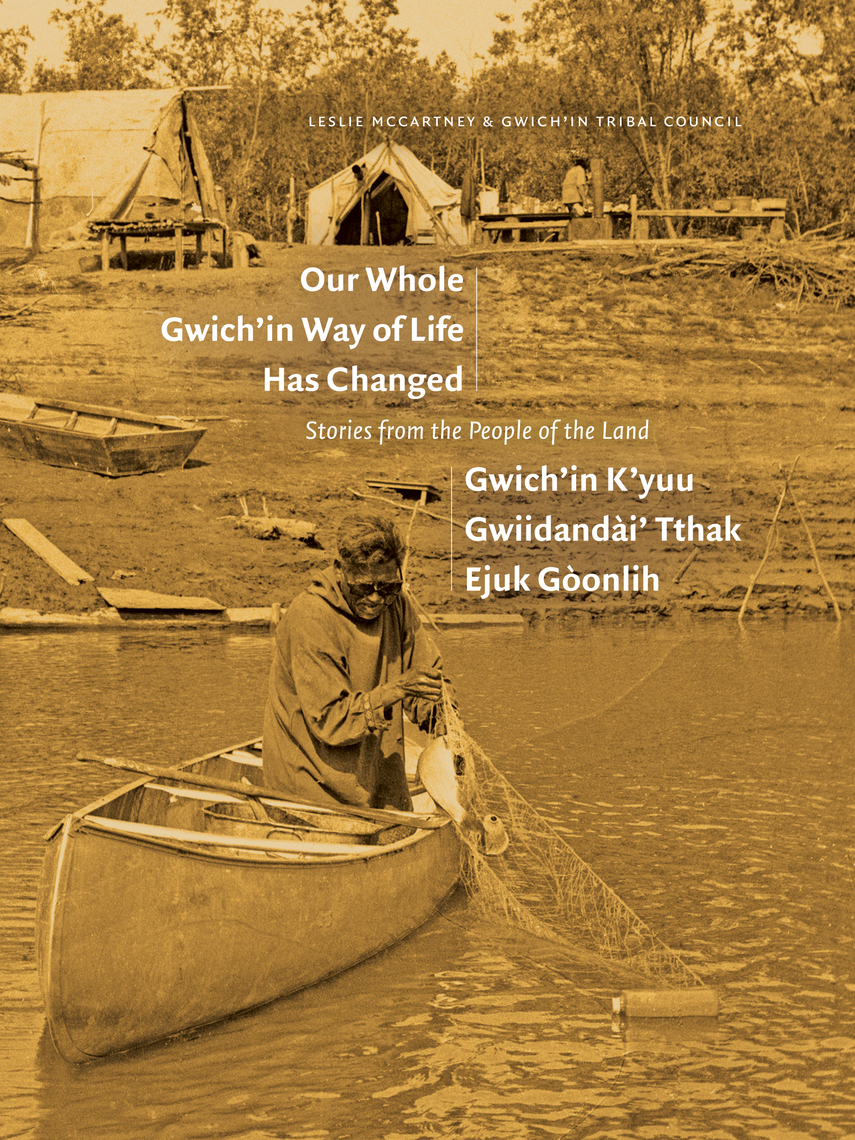 Our Whole Gwich’in Way of Life Has Changed / Gwich’in K’yuu Gwiidandài ...
