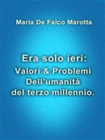 Era solo ieri: Valori & Problemi Dell’umanità del terzo millennio.