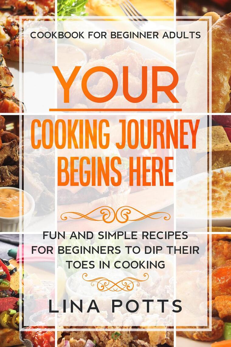 Cookbook For Beginners Adults: Your Cooking Journey Begins Here - Fun ...