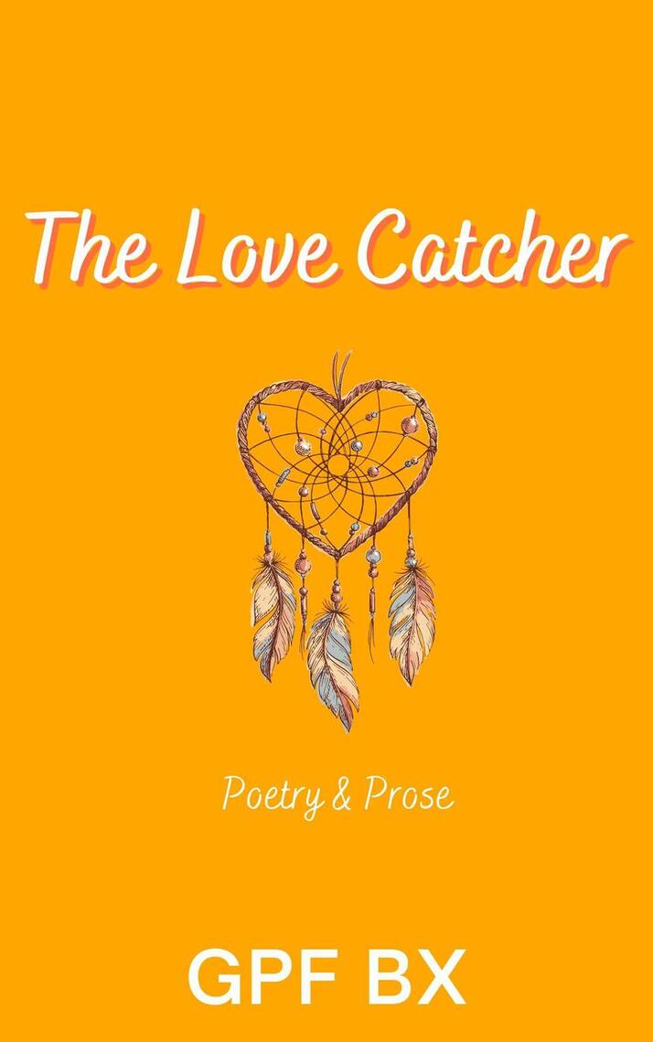 Lea The Love Catcher Poetry And Prose De Gpf Bx En Linea Libros