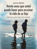 Veinte cosas que usted puede hacer para arruinar la vida de su hijo: Reflexiones sobre educación familiar