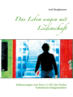 Das Leben wagen mit Leidenschaft: Erläuterungen zum Kurs 11 (EF) des Faches Katholische Religionslehre