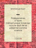 Prolégomènes à toute métaphysique future qui aura le droit de se présenter comme science: Suivis de deux autres fragments du même auteur, relatifs à la Critique de la raison pure