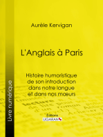 L'Anglais à Paris: Histoire humoristique de son introduction dans notre langue et dans nos mœurs