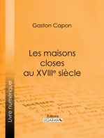 Les maisons closes au XVIIIe siècle: Académies de filles et courtières d'amour, maisons clandestines, matrones, mères-abbesses, appareilleuses et proxénètes : rapports de police, documents secrets, notes personnelles des tenancières