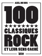 100 classiques rock et leur sens caché: Anthologie musicale