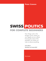 Swiss Politics for Complete Beginners - 2nd edition: How things work in this strange country where you can happily survive without knowing the name of the president, but where you vote on everything