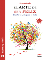 El arte de ser feliz: Diseña tu vida para el éxito