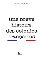 Une brève histoire des colonies françaises: Étude historique