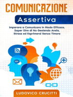 Comunicazione Assertiva: Imparare a Comunicare in Modo Efficace, Saper Dire di No Gestendo Ansia, Stress ed Esprimersi Senza Timore