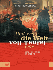 Und wenn die Welt voll Teufel wär. Martin Luther in Worms.: Biographischer Roman basierend auf historischen Fakten: Luthers Auftritt auf dem Reichstag und seine Zeit auf der Wartburg.